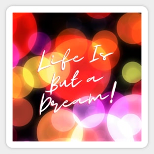 Life Is But a Dream! Sticker